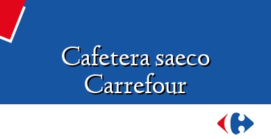 Comprar  &#160Cafetera saeco Carrefour