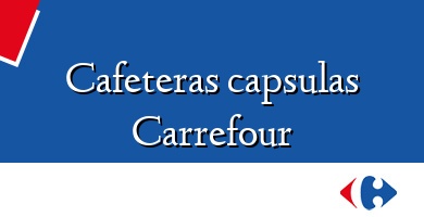 Comprar  &#160Cafeteras capsulas Carrefour