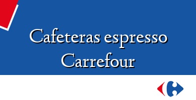 Comprar  &#160Cafeteras espresso Carrefour