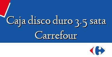 Comprar  &#160Caja disco duro 3.5 sata Carrefour