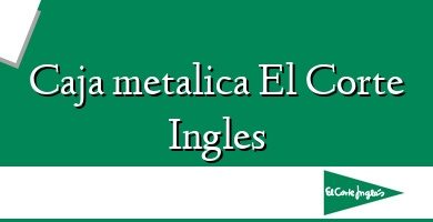 Comprar  &#160Caja metalica El Corte Ingles