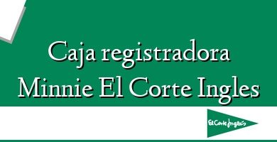 Comprar  &#160Caja registradora Minnie El Corte Ingles