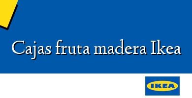 Comprar  &#160Cajas fruta madera Ikea