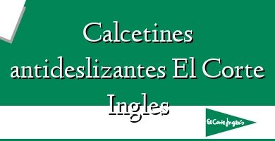 Comprar  &#160Calcetines antideslizantes El Corte Ingles