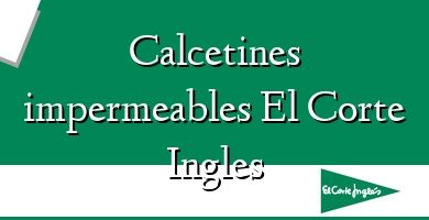 Comprar  &#160Calcetines impermeables El Corte Ingles