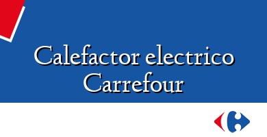 Comprar  &#160Calefactor electrico Carrefour