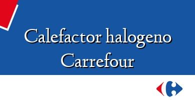 Comprar  &#160Calefactor halogeno Carrefour