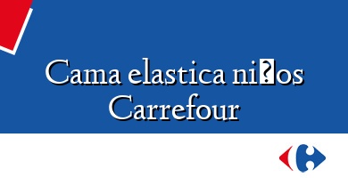 Comprar  &#160Cama elastica niños Carrefour