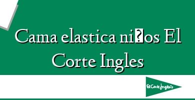 Comprar  &#160Cama elastica niños El Corte Ingles