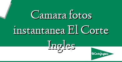 Comprar  &#160Camara fotos instantanea El Corte Ingles