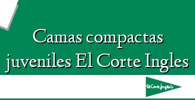 Comprar  &#160Camas compactas juveniles El Corte Ingles