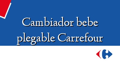Comprar  &#160Cambiador bebe plegable Carrefour