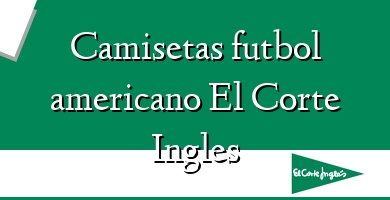 Comprar  &#160Camisetas futbol americano El Corte Ingles