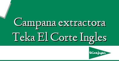 Comprar  &#160Campana extractora Teka El Corte Ingles