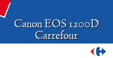 Comprar  &#160Canon EOS 1200D Carrefour