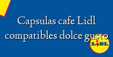 Comprar  &#160Capsulas cafe Lidl compatibles dolce gusto