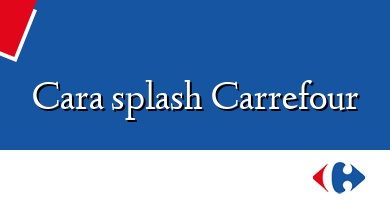 Comprar  &#160Cara splash Carrefour