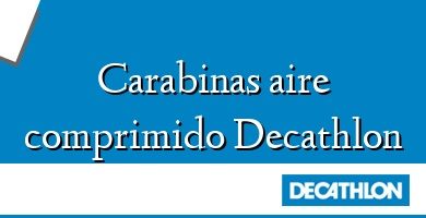 Comprar  &#160Carabinas aire comprimido Decathlon