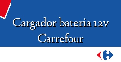 Comprar  &#160Cargador bateria 12v Carrefour