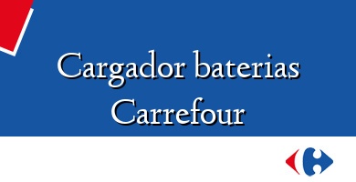 Comprar  &#160Cargador baterias Carrefour