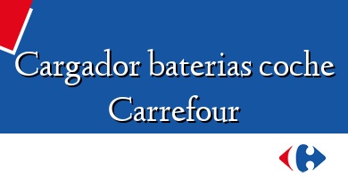 Comprar  &#160Cargador baterias coche Carrefour