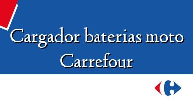 Comprar  &#160Cargador baterias moto Carrefour