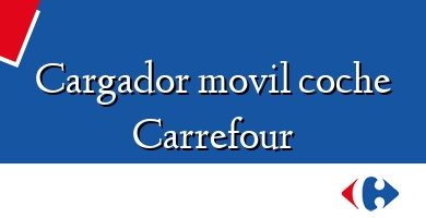 Comprar  &#160Cargador movil coche Carrefour