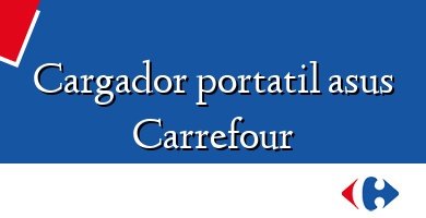 Comprar  &#160Cargador portatil asus Carrefour
