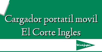 Comprar  &#160Cargador portatil movil El Corte Ingles