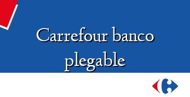 Comprar  &#160Carrefour banco plegable