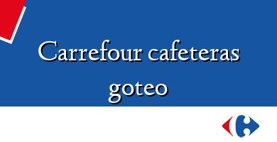 Comprar  &#160Carrefour cafeteras goteo