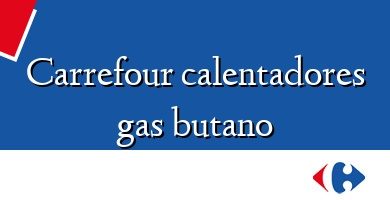 Comprar  &#160Carrefour calentadores gas butano