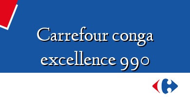 Comprar  &#160Carrefour conga excellence 990