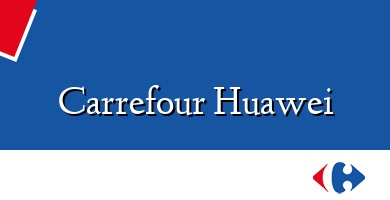 Comprar  &#160Carrefour Huawei
