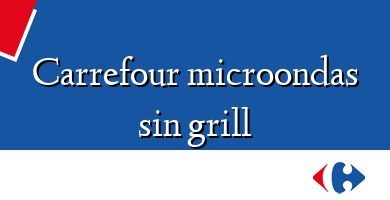 Comprar  &#160Carrefour microondas sin grill