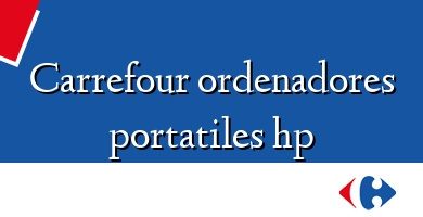 Comprar  &#160Carrefour ordenadores portatiles hp