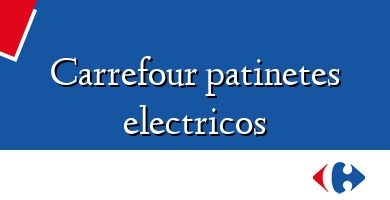 Comprar  &#160Carrefour patinetes electricos