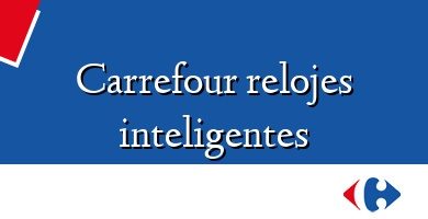 Comprar  &#160Carrefour relojes inteligentes