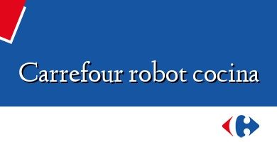 Comprar  &#160Carrefour robot cocina