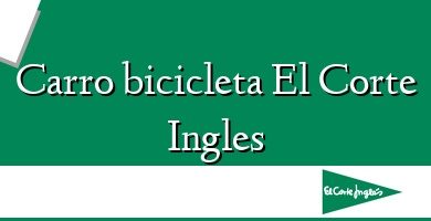 Comprar  &#160Carro bicicleta El Corte Ingles