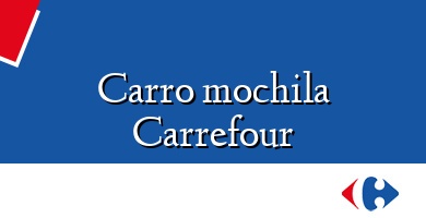 Comprar  &#160Carro mochila Carrefour