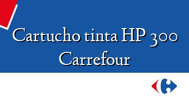 Comprar  &#160Cartucho tinta HP 300 Carrefour
