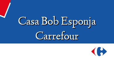 Comprar  &#160Casa Bob Esponja Carrefour