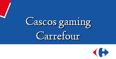 Comprar  &#160Cascos gaming Carrefour