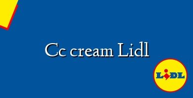 Comprar  &#160Cc cream Lidl
