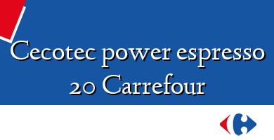 Comprar  &#160Cecotec power espresso 20 Carrefour