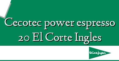 Comprar  &#160Cecotec power espresso 20 El Corte Ingles