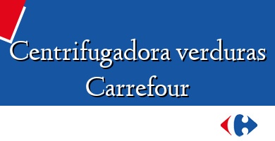 Comprar  &#160Centrifugadora verduras Carrefour
