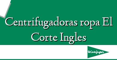 Comprar  &#160Centrifugadoras ropa El Corte Ingles