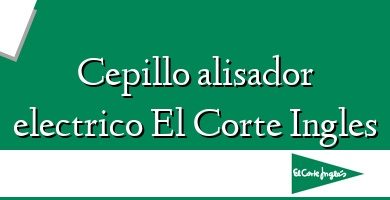 Comprar  &#160Cepillo alisador electrico El Corte Ingles